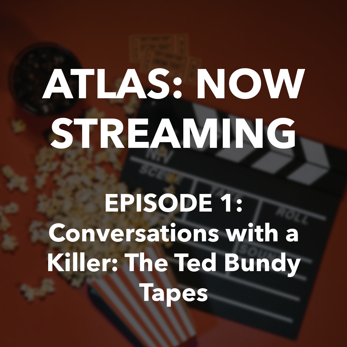 Atlas: Now Streaming Episode 1 - Conversations with a Killer: The Ted Bundy Tapes