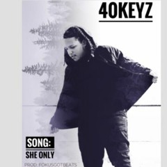 40Keyz -  She Only Prod. Fokusgotbeats