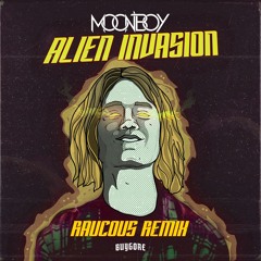 Moonboy - Alien Invazion (Raucous Remix)