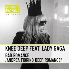 Knee Deep feat. Lady Gaga - Bad Romance (Andrea Fiorino Deep Romance) * FREE DL *