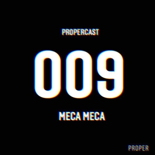 PROPERCAST / 009 By Meca Meca