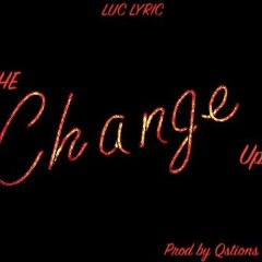 Luc Lyric- The Change Up (prod. Qstions)
