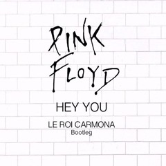 Pink Floyd - Hey You (Le Roi Carmona Bootleg 2019 )