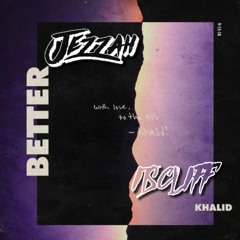 Khalid - Better (Jezzah X ItsCliff Bootleg)**FREE DOWNLOAD**