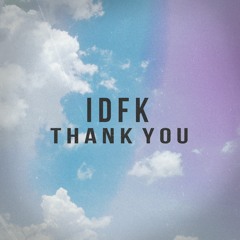IDFK - Thank You