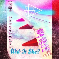 Wut Is $he? (F@T interlüde)