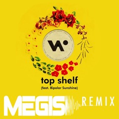 Top Shelf (feat. Bipolar Sunshine)(Megis Remix)