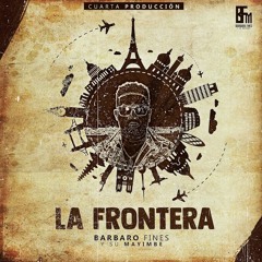 BARBARO FINES Y SU MAYIMBE   - La Frontera (2018)