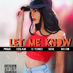 Let Me Know (Feat. Prime, Keilani, Sese, & David) Prod. by ETunez