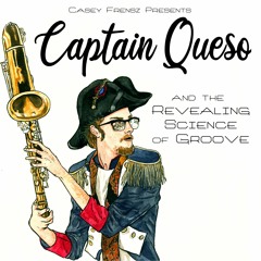 Casey Frensz - Captain Queso And The Revealing Science Of Groove - 08 The Way That You're Movin'