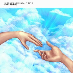 Shibuya & Fair Dawn - Youth (Hugs Remix)