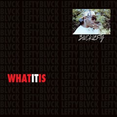 Blvck Lefty - What It Is