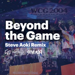 Beyond the Game (Steve Aoki Remix) - WCG official theme song