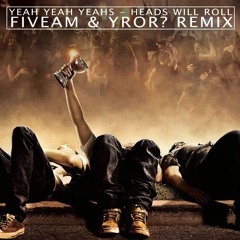 Yeah Yeah Yeahs - Heads Will Roll (YROR? & FiveAm Remix)