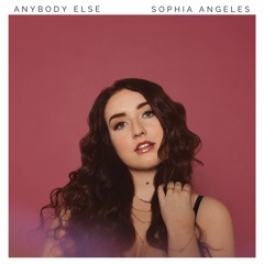 Anybody Else - Sophia Angeles