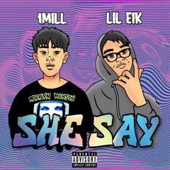 Lil Eik - She Say ft.1MILL (Prod.By CorMill)