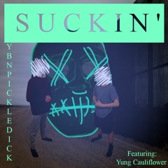 Suckin (ft. Yung Cauliflower)
