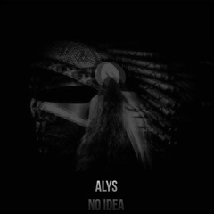 Alys - No Idea [OUT SOON]