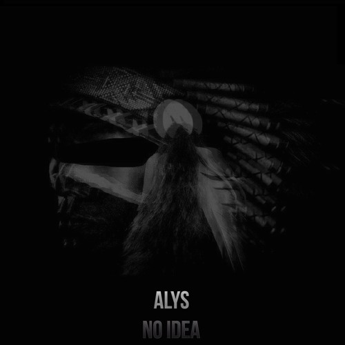 Alys - No Idea [OUT SOON]