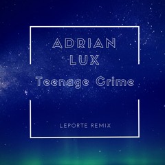 Adrian Lux - Teenage Crime (Leporte Remix)