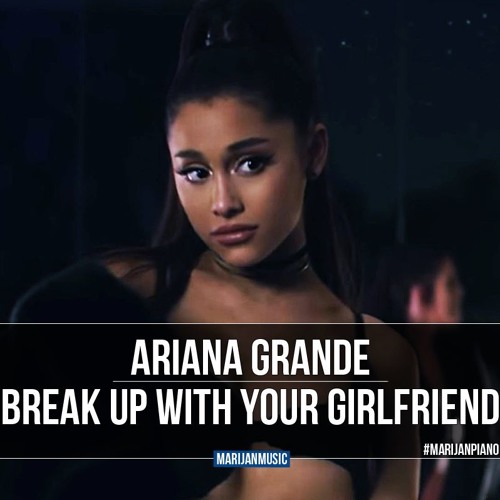 Grande break. Ariana grande Break up with your girlfriend. Break up with your girlfriend, i'm bored.
