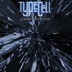 TYPECELL - FEBRUARY PODCAST 2019