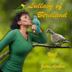 Lullaby of Birdland - NayJ. & Julien Apelian
