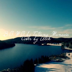 B.O.M.O - Tatiana Manaois (Cover by Alek)