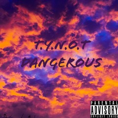 T.Y.N.O.T- Dangerous(prod. by Black Mayo)