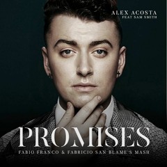 Alex Acosta Feat Sam Smith - Promises (Fabio Franco & Fabricio SAN Blame's Mash)