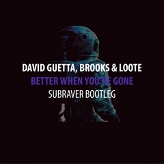 David Guetta, Brooks & Loote - Better When You're Gone (Subraver Bootleg) Radio Mix