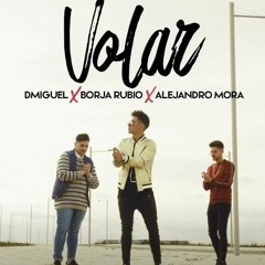 Dmiguel, Borja Rubio Y Alejandro Mora - Volar (Ronny Serna & Kevin Smith Edit 2019)
