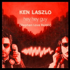 Ken Laszlo - Hey Hey Guy (Stephen Love Remix)