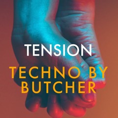 FREE DL - TECHNO BY BUTCHER - TENSION - ORIGINAL MIX