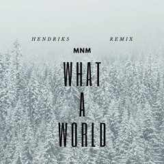 MnM - What A World (HENDRIKS Remix)