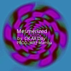 Mesmerized - CK All Day (Skit)(PROD. and Ft. Wit3 Mamba's part is 1:36-2:14)