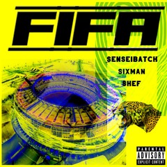 FIFA Ft. $IXMAN & SHEF (PROD. SENSEIBATCH)