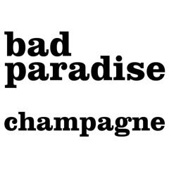 CHAMPAGNE // BAD PARADISE