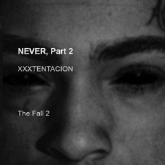[The Fall 2 EP] XXXTENTACION - NEVER, Part 2 (Audio)