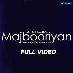 MAJBOORIYAN - Mankirt Aulakh (OFFICIAL VIDEO) Naseebo Lal Deep Jandu   New Punjabi Song 2018