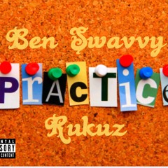Practice - Ben Swavvy (Feat. Rukuz)