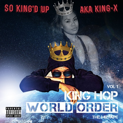 Stream SO KING'D UP Listen to KING HOP WORLD ORDER (MIXTAPE VOL.1