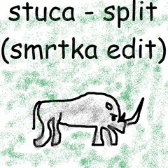 stuca - split (smrtka edit)   Σ(♡＠﹏ ＠☆)ﾉ”