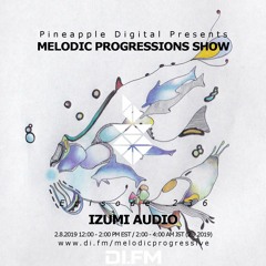 Melodic Progressions Show @ DI.FM Episode 236 - IZUMI AUDIO