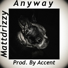 Anyway (Prod. By Accent)
