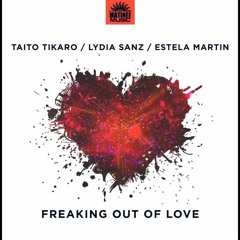Taito Tikaro, Lydia Sanz, Estela Martin -Freaking Out Of Love (preview)