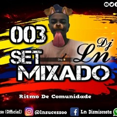 Set Mixado 003 - {{ Dj Ln Sucesso }} Ritmo De Comunidade 2K19