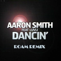 Aaron Smith Feat. Luvli - Dancin (Roam 2k19 Remix)