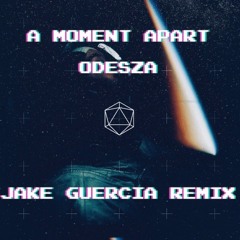 Odesza - A Moment Apart (JAKE GUERCIA Remix)