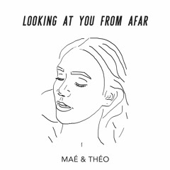 Looking At You From Afar (by Maé Klein & Théo Klein)